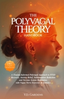 The Polyvagal Theory Handbook: A Trauma-Informed Polyvagal Approach to PTSD Recovery, Anxiety Relief, Inflammation Reduction and Nervous System Regul 1922575321 Book Cover
