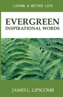 Evergreen - Inspirational Words: Living a Better Life 1732001944 Book Cover