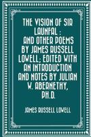 The Vision of Sir Launfal, and Other Poems: With a Biographical Sketch, Notes, Portraits, and Other Illustrations, and with Aids to the Study of The Vision of Sir Launfal, by H. A. Davidson. 1530292212 Book Cover