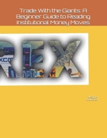 Trade With the Giants: A Beginner Guide to Reading Institutional Money Moves B0GZDT3LVF Book Cover