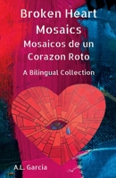 Broken Heart Mosaics / Mosaicos de un Corazon Roto: A bilingual poetry collection 1098362470 Book Cover