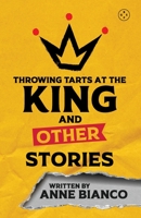 Throwing Tarts At The King And Other Stories 1913606570 Book Cover