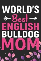 World's Best English Bulldog Mom: Cool English Bulldog Dog Journal Notebook - English Bulldog Puppy Lover Gifts - Funny English Bulldog Dog Notebook - English Bulldog Owner Gifts. 6 x 9 in 120 pages 1671378075 Book Cover