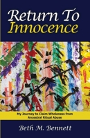 Return to Innocence : My Healing Journey from Trauma-Based Mind Control 1627473378 Book Cover