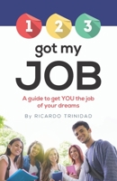 1 2 3 Got My Job: A guide to get YOU the job of your dreams 1733063587 Book Cover