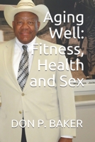 Aging Well: Fitness - Health - Sex 1659483166 Book Cover