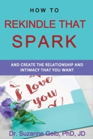 How to Rekindle That Spark... & Create the Relationship & Intimacy That You Want (The Life Guide Series) 1950764125 Book Cover