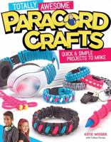 Totally Awesome Paracord Crafts: Quick & Simple Projects to Make 157421988X Book Cover