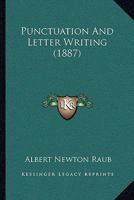 Punctuation and Letter-Writing: Containing, Also, the Rules for the Use of Capital Letters 1164836420 Book Cover