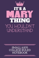It's A Mary Thing You Wouldn't Understand Small (6x9) College Ruled Notebook: A cute notebook or notepad to write in for any book lovers, doodle writers and budding authors! 1709899808 Book Cover