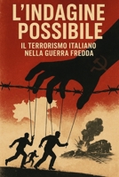 L'indagine possibile: Il terrorismo italiano nella guerra fredda (L'Italia del Novecento) (Italian Edition) B0FNWGKL4N Book Cover