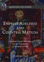 Empress Adelheid and Countess Matilda: Medieval Female Rulership and the Foundations of European Society 1137590882 Book Cover