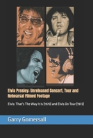 Elvis Presley: Unreleased Concert, Tour and Rehearsal Filmed Footage: As captured by the MGM movie cameras in 1970 and 1972 (Elvis Presley Collectors Series) 1068450533 Book Cover