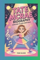 TATE MCRAE BIOGRAPHY: Dancing to Her Own Beat B0F47JW5VW Book Cover