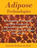 Adipose Technologies: Development of Fat and Its Cellular Composition Isolation of Cells from Fat Clinical Translation of Adipose Derived Cells 1977290345 Book Cover