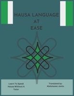 Hausa Language At Ease: Learn To Speak Hausa Without A Tutor B0BXMX3YHF Book Cover
