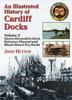An Illustrated History of Cardiff Docksqueen Alexandria Dock, Entrance Channel and Mount Stuart Dry Docks PT. 2 1857943074 Book Cover