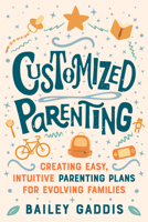 Customized Parenting: Creating Easy, Intuitive Parenting Plans for Evolving Families 1641609729 Book Cover