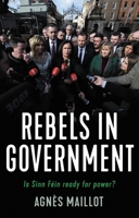 Rebels in government: Is Sinn Féin ready for power? 1526154560 Book Cover