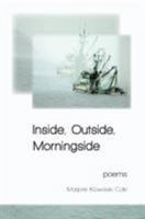 Inside, Outside, Morningside: Poems 0974922161 Book Cover