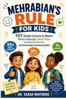 MEHRABIAN'S RULE FOR KIDS: 101 Simple Lessons to Master Body Language, Voice Tone, Emotional Control, and Everyday Communication B0GZKZRQKD Book Cover