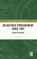 UK Defence Procurement since 1997: A Study in Failure? (Routledge Advances in Defence Studies) 1032783508 Book Cover