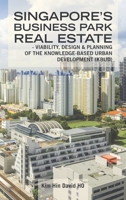 Singapore's Business Park Real Estate: - Viability, Design & Planning of the Knowledge-Based Urban Development (Kbud) 1482879255 Book Cover