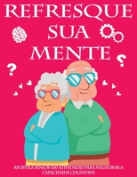 Refresque a Mente - Apostila Senior 100 Atividades Para Melhorar a Capacidade Cognitiva: A dem?ncia, alzheimer, parkinson s?o doen?as que requerem con B09BZGJMKL Book Cover