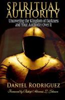 Spiritual Authority: Uncovering the Kingdom of Darkness and Your Authority Over It 0615412718 Book Cover