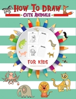 How to Draw Cute Animal for kids: Learn-To-Draw Anything and Everything in the Cutest Style Ever Baby Animals Pets Easy Wipe Clean A Fun and Simple ... Kids to Easy Techniques Drawings ages 2-4 4-8 B08VTWC35N Book Cover