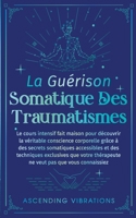 Guérison Somatique des Traumatismes 1957718404 Book Cover