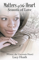 Matters of the Heart Seasons of Love (Winter: The Uncertain Heart) 0578683695 Book Cover