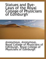 Statues and Bye-Laws of the Royal College of Physicians of Edinburgh 1115878514 Book Cover