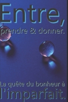 Entre, prendre et donner: La quête du bonheur à l'imparfait null Book Cover