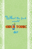 What The Fuck Would Gin & Tonic Do?: Notebook Journal Composition Blank Lined Diary Notepad 120 Pages Paperback Green Texture Gin 1707055300 Book Cover
