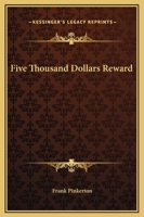 Five Thousand Dollars Reward 150012818X Book Cover