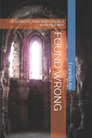 FOUND WRONG: A SCARY FICTION WRITTEN BY A 10-YR OLD BOY B0F1M4MK21 Book Cover