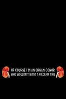 Of Course I'm an Organ Donor Who Wouldn't Want a Piece of This: Kidney 1792106157 Book Cover