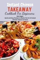 Instant Chinese Takeaway Cookbook For Beginners: Chinese food, instant pot cookbook, recipes, Mediterranean Diet Cookbook, Microwave Cookbook, vegan,for Two, one, Beginners, diabetes, Diabetics. B0CP4BTQ7J Book Cover