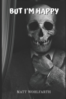...but I'm Happy: A comedian's sarcastic look at life. B08SGZL9G9 Book Cover