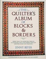 The Quilter's Album of Blocks and Borders : More than 750 Geometric Designs Illustrated and Categorized for Easy Identification and Drafting