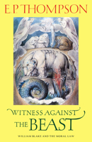 Witness Against the Beast: William Blake and the Moral Law 1565840992 Book Cover