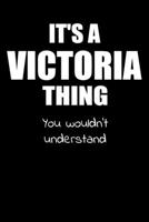 It's a VICTORIA Thing You Wouldn't Understand: Lined Notebook with Personalized Customized First Name Woman Girl Journal Book for School, University, Sport and Hobby, 6 x 9 inches, 128 ruled pages 1692559737 Book Cover