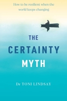 The Certainty Myth 1922539325 Book Cover