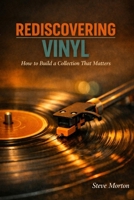 Rediscovering Vinyl: How to Build a Collection That Matters B0H5918G5D Book Cover