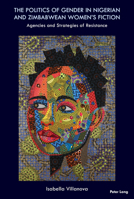 Politics of Gender in Nigerian and Zimbabwean Women's Fiction : Agencies and Strategies of Resistance 1803741244 Book Cover