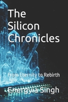 The Silicon Chronicles: From Eternity to Rebirth B0F7FKG1PG Book Cover