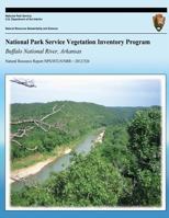 National Park Service Vegetation Inventory Program: Buffalo National River, Arkasas 1491034807 Book Cover