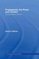 Propaganda, the Press and Conflict The Gulf War and Kosovo (Contemporary Security Studies) 0415360439 Book Cover