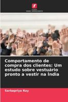 Comportamento de compra dos clientes: Um estudo sobre vestuário pronto a vestir na Índia (Portuguese Edition) 6208656893 Book Cover
